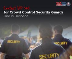 VIP 360 is the name you can count on when looking to hire crowd control security guards in Brisbane. We provide bouncers for pubs, clubs, stadiums, events, or other heavilycrowded places. 