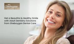 Get in touch with Sheboygan Dental Care for all your adult dental care needs in Sheboygan, WI. We use the latest techniques and procedures to help patients maintain excellent oral health. Book an appointment today! 