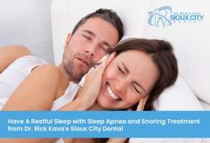 Your sleep is as important as air, food, and water for your good health. Sleep Apnea & Snoring disturbs your sleep and can be a sign of serious health problems and even premature death. Get a no-cost/no-obligation consultation from Dr. Rick Kava's Sioux City Dental for effective snoring and sleep apnea treatment.