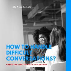 Difficult conversations can take place in any of the domains of lives – be it professional, personal, or social. Everyone needs to learn how to handle difficult conversations. Click on the link to learn to handle difficult conversations. 


https://www.betterlyf.com/articles/relationships/how-to-have-difficult-conversations/
