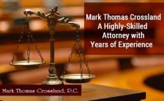 Mark Thomas Crossland, P.C. is a leading law firm with thirty years of experience, dedicated to protecting your rights, reputations & confidentiality.