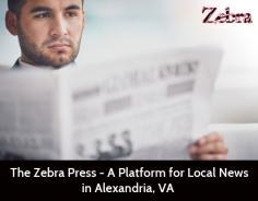 Get all the latest, local news and events from Alexandria, VA with The Zebra Press. Here, you will be provided with breaking news on housing, animals, books, arts, and many more topics.