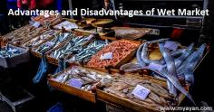 Advantages and Disadvantages of wet market highlight some facts and concerns about the meat market. Why is a wet market beneficial and who gets the best of it.