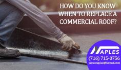 As we know that nothing is permanent, and neither is your commercial roofing. Inspect your roofing regularly so when its time to replace your roof, 
you can do it at the right time.

For more info visit: https://bit.ly/3dp36Yi

Contact Us:

Email: jamesnaples@hotmail.com  

Phone: (716) 715-0756

