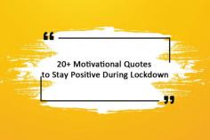 20+ Motivational Quotes to Stay Positive During Lockdown