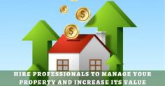 Hire Professionals to Manage Your Property and Increase Its Value