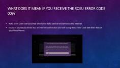 Roku is among the best devices out there for streaming such as movies, games and music. Sometimes out of nowhere, you are going to see some errors on your device. These errors are going to irritate you and will make you frustrated. One of the most common errors that you are going to face is Roku Error Code 009. Don’t Worry we are going to tell you how to fix this issue in an easy way.