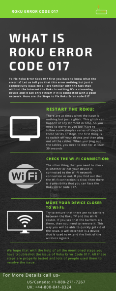 Are you facing Roku Error Code 017? Does your Roku device show internet connectivity errors? Don't panic. Just dial US/Canada: +1-888-271-7267 For UK: +44-800-041-8324. We are always here to help you!