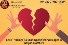Rakesh Joshi is the Famous Love Problem Solution Specialist Astrologer in Kalyan-Dombivli. Just Whats-app:+919727079981 and solve your love problem in 48 hours.

