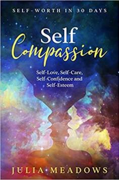 Self-Compassion, Self-Love, Self-Care, Self-Confidence and Self-Esteem Self-Worth in 30 days 
Want to achieve more from Life? Yourself? Work? Business? Finances? To remove self-criticism, and rebuild yourself with self-worth get this book now.

Link: https://www.amazon.com/dp/1916355072