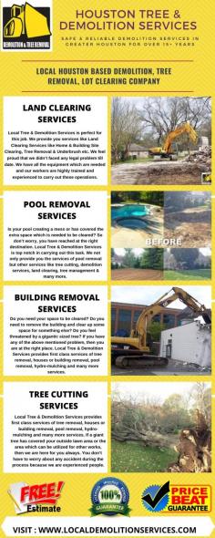 Demolition Houston | Houston Tree & Demolition Services


Local Demolition Services has been serving the Houston area for over 10 years.  We service both residential and commercial properties. The services are affordable, reliable, safe to remove houses, office buildings, metal buildings, warehouse structures, etc.  Additionally, our team has experience of clearing lots for build-outs, tree removal as part of demolition projects, grading the lots for construction, excavation services for ponds, retention and detention ponds. For a free estimate call us at 713-822-6966.
