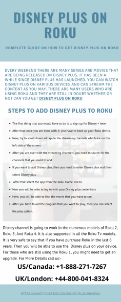 If you want a quick solution how to get Disney Plus on Roku? Get in touch with our experts are available 24*7 hours for the best service, just dial Smart TV Error toll-free helpline number at USA/Canada: +1-888-271-7267 and UK: +44-800-041-8324.