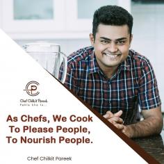 Best Indian Chef - "As Chefs, we cook to please people, to nourish people." Visit the website to know more about Chef Chilkit Pareek. http://chefchilkitpareek.com/