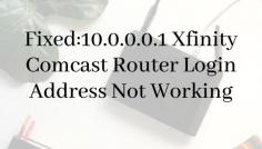 If you have tried accessing 10.0.0.0.1 Xfinity Comcast Router but received an error message that Login Address Not Working. Don’t worry we have a complete Guide to solve this issue in Easy steps.  https://www.routerblogs.com/10-0-0-0-1