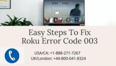 If you get a Roku error code 003, that means your Roku system can not update the program. For complete guide get in touch with our experts, who are available 24*7 hour to resolve the issue.  Just dial Smart TV Error toll-free helpline numbers at USA/CA: +1-888-271-7267 and UK/London: +44-800-041-8324.