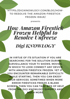 How Amazon Firestick Frozen Helpful to Resolve Unfreeze
In virtue of its situation if you are searching for the solution during surveillance your tv shows, movies, in which to look connect any device with Amazon Firestick Frozen. Yet if you encounter remarkable difficulty while starting, then you can enjoy your services. Sometimes when more error firesticks freeze a blank screen, then you can take bits of help from the Digi Knowlogy experts and much more.https://digiknowlogy.com/blog/how-to-resolve-the-amazon-firestick-frozen-issue/


