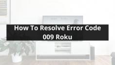 Roku is among those devices that are loved and are used by almost everyone. But sometimes users may face some errors such as Roku Error Code 009. It indicates that your Roku device is connected to the router but can't be connected to the internet. 