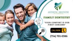 Comprehensive Family Dental Care 

The Aesthetic Dentistry of Plantation in Florida offers dental implants, root canals, dental crowns, invisalign, tooth extractions, and more at affordable prices. Reach our office by calling us at (754) 701-0386. 
