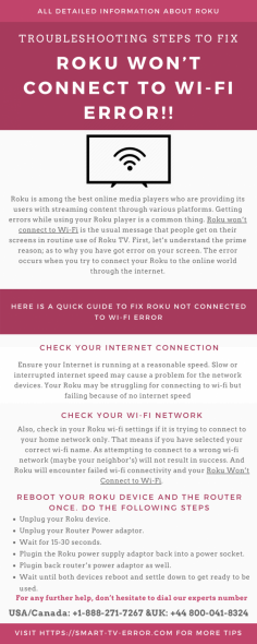 Roku is among the best online media players who are providing its users with streaming content through various platforms. Getting errors while using your Roku player is a common thing. Roku won’t connect to Wi-Fi is the usual message that people get on their screens in routine use of Roku TV. If you want any help related to this Error, call us at  +1-888-271-7267
