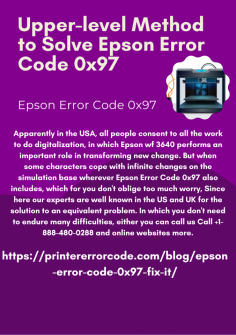 Upper-level Method to Solve Epson Error Code 0x97
Apparently in the USA, all people consent to all the work to do digitalization, in which Epson wf 3640 performs an important role in transforming new change. But when some characters cope with infinite changes on the simulation base wherever Epson Error Code 0x97 also includes, which for you don't oblige too much worry, Since here our experts are well known in the US and UK for the solution to an equivalent problem. In which you don't need to endure many difficulties, either you can call us Call +1-888-480-0288 and online websites more.https://printererrorcode.com/blog/epson-error-code-0x97-fix-it/
