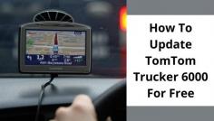 TomTom is a global positioning system or a GPS device that is designed to show you your location. Every TomTom requires an update to show the proper destination without any route lost. The TomTom Trucker 6000 Update for Free can help the truckers reach their destination on time.