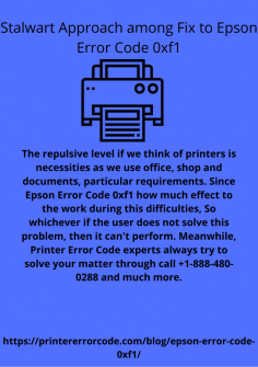 Stalwart Approach among Fix to Epson Error Code 0xf1
The repulsive level, if we think of printers, is necessities as we use office, shop and documents, particular requirements. Since Epson Error Code 0xf1 how much effect to the work during this difficulties, So whichever if the user does not solve this problem, then it can't perform. Meanwhile, Printer Error Code experts always try to solve your matter through call  +1-888-480-0288 and much more.https://printererrorcode.com/blog/epson-error-code-0xf1/
