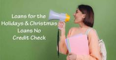 Loans for the Holidays & Christmas Loans No Credit Check