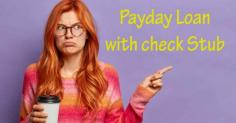 Payday Loan With Check Stub - Get Fast Cash US