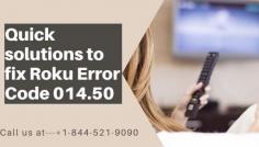 Are you facing Roku Error Code 014.50 ? Don’t worry, the error is nothing but a very acute error that appears on the T.V when it does not connect to the local network. Why it is not connecting and the solutions to fix this error code 014.50 would be definitely found here in this article. If you still face any difficulty just Grab you phone call our experts at toll-free number- +1-844-521-9090 
