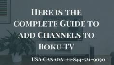 Roku streaming device is very versatile, it offers the easiest way to stream online entertainment on your TV. To extend your current channel list, you can add more channels to Roku Tv. This post is dedicated to explaining some exciting aspects on how to add channels to Roku Tv. For More Details  Call us at +1-844-521-9090. Our team help you 24*7 hours to find the best solution for you. 