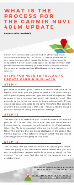 Garmin Nuvi can be called as one of the best GPS devices that is available around the globe. It is very important to update this device on time so that you are not lost while reaching your destination. You need to follow the process for the Garmin Nuvi 40lm Update on time to enjoy its services. 