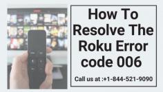 Roku is a great device when you are looking to stream your favorite movies and binge-watch your favorite TV shows. You can sit with your family and have the best time of your life. Although, you must know that the system is not error-free. There are some issues that you face with your Roku device. One of the most common issues that you can face is the Roku Error Code 006. To fix this issue call our experts +1-844-521-9090 or visit our  website for more details.