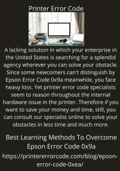 Best Learning Methods To Overcome Epson Error Code 0x9a
A lacking solution in which your enterprise in the United States is searching for a splendid agency wherever you can solve your obstacle. Since some newcomers can't distinguish by Epson Error Code 0x9a meanwhile, you face heavy loss. Yet printer error code specialists seem to reason throughout the internal hardware issue in the printer. Therefore if you want to save your money and time, still, you can consult our specialist online to solve your obstacles in less time and much more.https://printererrorcode.com/blog/epson-error-code-0x9a/

