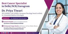 Cancer Specialist | Medical Oncologist in Delhi NCR | Gurugram | Dr. Priya Tiwari