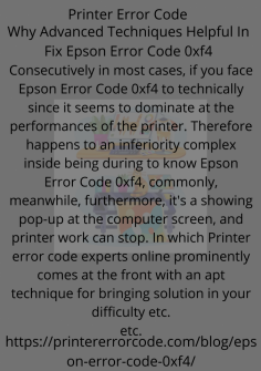 Why Advanced Techniques Helpful In Fix Epson Error Code 0xf4
Consecutively in most cases, if you face Epson Error Code 0xf4 to technically since it seems to dominate at the performances of the printer. Therefore happens to an inferiority complex inside being during to know Epson Error Code 0xf4, commonly, meanwhile, furthermore, it's a showing pop-up at the computer screen, and printer work can stop. In which Printer error code experts online prominently come at the front with an apt technique for bringing solutions in your difficulty etc.https://printererrorcode.com/blog/epson-error-code-0xf4/

