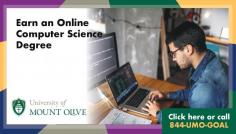 Earn an Online Computer Science Degree

The University of Mount Olive offers convenient and flexible graduate programs for students looking to increase their knowledge of complex ideas and skills, job opportunities, and earning potential. Classes are offered 100% online, allowing students to complete coursework any time of the day or night from wherever you have an Internet connection. Faculty has both real-world experiences in their specific content areas in addition to a passion for helping students in the classroom to gain the confidence to be successful in their careers. The BA in Computer Science is offered 100% online, perfect for the busy adult. Contact us today at 1-844-UMO-GOAL for more information.