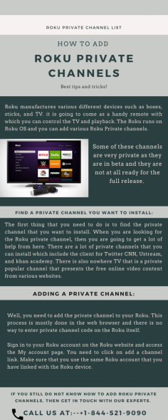 Roku is manufacturing various different devices such as boxes, sticks, and TV. Roku runs on Roku OS and you can add various Roku Private channels. Private channels are the part of the official Roku channel store. These channels are not displayed publicly. To add these channels to your Roku Tv, you have to follow the instructions given in the article. If you still do not know how to add Roku private channels, then get in touch with our experts [+1-844-521-9090]