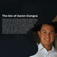 Aaron Dungca is one of the most versatile professional personalities is committed to his work for the last ten years. The journey for Dungca was not an easy one, but he discovered numerous ways to survive, thrive, and create opportunities for him in sports, academics, and civic duties. It shows that it is his versatility that made him try his career in various fields. Dungca worked as a football and basketball coach and trained several players.