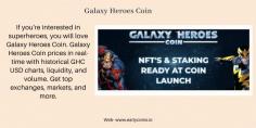 If you are searching best place to advertise Galaxy Heroes Coin then you are at the right place. Early Galaxy Heroes Coins advertising for New And Low Marketcap Coins, List And Vote. Visit now https://www.earlycoins.io/.