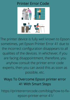 Ways To Overcome Epson printer error 41 With Smart Steps
The printer device is fully well known to Epson sometimes, yet Epson Printer Error 41 due to the incorrect configuration disappears to all qualities of the devices. In whichever, if you are facing disappointment, therefore, you anyhow consult the printer error code experts, then you can avoid this as soon as possible, etc.
