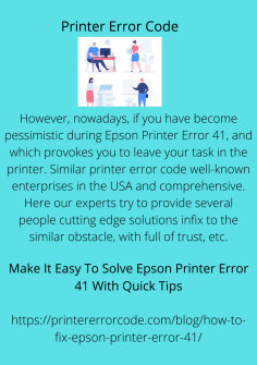 Make It Easy To Solve Epson Printer Error 41 With Quick Tips
However, nowadays, if you have become pessimistic during Epson Printer Error 41, and which provokes you to leave your task in the printer. Similar printer error code well-known enterprises in the USA and comprehensive. Here our experts try to provide several people cutting edge solutions infix to the similar obstacle, with full of trust, etc.https://printererrorcode.com/blog/how-to-fix-epson-printer-error-41/

