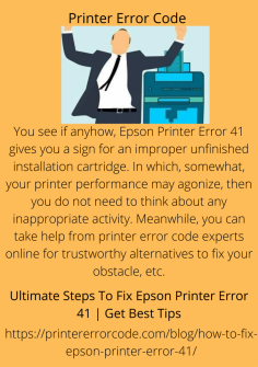 Ultimate Steps To Fix Epson Printer Error 41 | Get Best Tips
You see if anyhow, Epson Printer Error 41 gives you a sign for an improper unfinished installation cartridge. In which, somewhat, your printer performance may agonize, then you do not need to think about any inappropriate activity. Meanwhile, you can take help from printer error code experts online for trustworthy alternatives to fix your obstacle, etc.https://printererrorcode.com/blog/how-to-fix-epson-printer-error-41/


