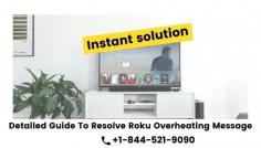 Have you got a Roku Overheating Message? While watching a movie on a Roku device. There are certain issues that you can face while enjoying your favorite show with your family. That issue can be a Warning message on the television screen known as Roku Overheating. Today, we are going to share a detailed guide on how to resolve this issue and necessary steps you should follow to avoid this error. You can also contact our experts at toll-free number +1-844-521-9090
