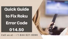 If you are unable to find the solution to fix Roku Error Code 014.50, Don’t worry, our experts will help to solve your issues. To know more, just grab your phone and dial the helpline number +1-844-521-9090. Your error will be solved within a short period of time and for further details you can also check the website smart-tv-error.
