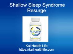 Shallow sleep syndrome resurge can be used to treat people suffering issues related to sleeping and insomnia. The medication would help them naturally rectify the problem

https://kaihealthlife.com/resurge/