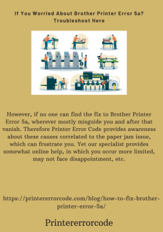 If You Worried About Brother Printer Error 5a? Troubleshoot Here
However, if no one can find the fix to Brother Printer Error 5a, wherever mostly misguide you and after that vanish. Therefore Printer Error Code provides awareness about these causes correlated to the paper jam issue, which can frustrate you. Yet our specialist provides somewhat online help, in which you occur more limited, may not face disappointment, etc.https://printererrorcode.com/blog/how-to-fix-brother-printer-error-5a/


