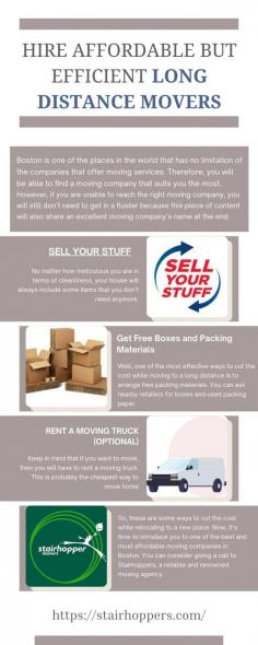 Hire Affordable but Efficient Long Distance Movers

Boston is one of the places in the world that has no limitation of the companies that offer moving services. Therefore, you will be able to find a moving company that suits you the most. 


