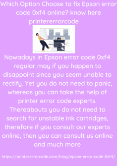 Which Option Choose to fix  Epson error code 0xf4 online? know here
Nowadays in Epson error code 0xf4 regular may if you happen to disappoint since you seem unable to rectify. Yet you do not need to panic, whereas you can take the help of printer error code experts. Thereabouts you do not need to search for unstable ink cartridges, therefore if you consult our experts online, then you can consult us online and much more.
https://printererrorcode.com/blog/epson-error-code-0xf4/
