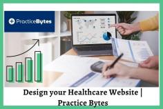 Design your Healthcare Website | Practice Bytes