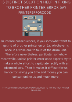 Is Distinct Solution Help In Fixing To Brother Printer Error 5a?
In intense consequences, if you somewhat want to get rid of brother printer error 5a, whichever is once in a while due to fault of the drum unit. Therefore nevertheless, particular somehow meanwhile, unless printer error code experts try to make a whole effort to capitulate rectify with an advanced way. Then it makes it difficult for us, hence for saving you time and money you can consult online us and much more.https://printererrorcode.com/blog/how-to-fix-brother-printer-error-5a/


